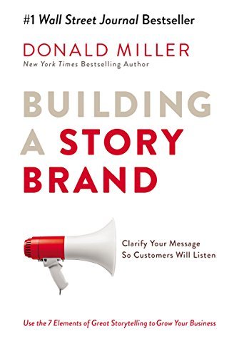 ダウンロード  Building a StoryBrand: Clarify Your Message So Customers Will Listen (English Edition) 本