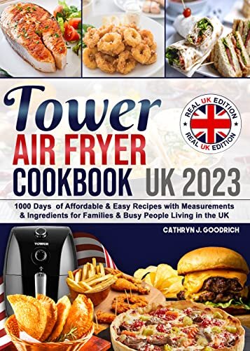 Tower Air Fryer Cookbook UK: 1000 Days of Affordable & Easy Recipes with Measurements & Ingredients for Families & Busy People Living in the UK. (English Edition) ダウンロード