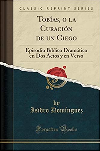 indir Tobías, o la Curación de un Ciego: Episodio Bíblico Dramático en Dos Actos y en Verso (Classic Reprint)