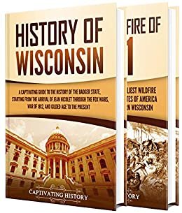 Wisconsin: A Captivating Guide to the History of Wisconsin and Peshtigo Fire of 1871 (English Edition)