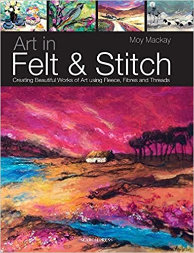 Art in Felt & Stitch: Creating beautiful works of art using fleece, fibres and threads ダウンロード