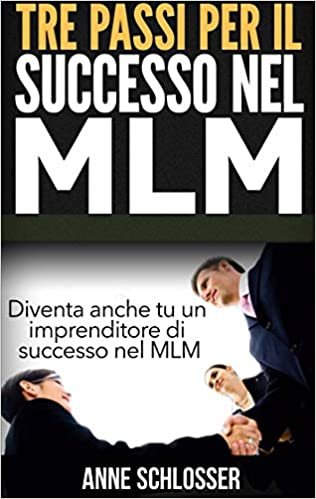 Tre passi per il successo nel MLM: Diventa anche tu un imprenditore di successo nel MLM (BOOKS ON DEMAND) indir