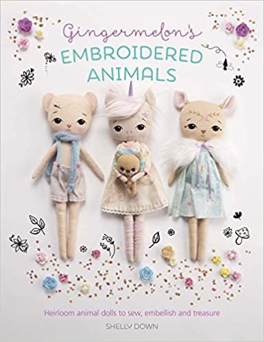ダウンロード  Gingermelon's Embroidered Animals: Heirloom Dolls to Sew, Embellish and Treasure 本