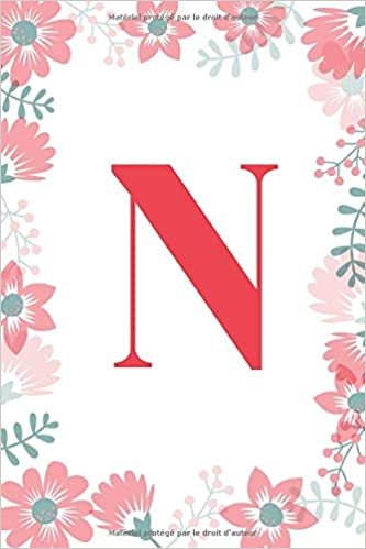 indir N: Un carnet à monogramme- lettre N - thème floral, journal pour filles et femmes, floral blanc (carnet de notes ligné 6 x 9, 120 pages)