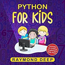 Python for Kids: The New Step-by-Step Parent-Friendly Programming Guide With Detailed Installation Instructions. To Stimulate Your Kid With Awesome Games, ... And Coding Projects (English Edition) ダウンロード