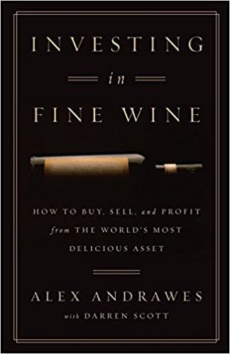 Investing In Fine Wine: How to Buy, Sell, and Profit from the World's Most Delicious Asset indir