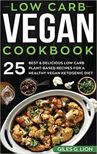 تحميل Low Carb Vegan Cookbook: 25 Best &amp; Delicious Low Carb Plant-Based Recipes for a Healthy Vegan Ketogenic Diet