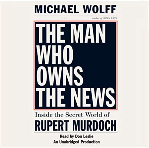 ダウンロード  The Man Who Owns the News: Inside the Secret World of Rupert Murdoch 本