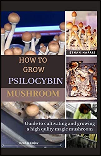 ダウンロード  HOW TO GROW PSILOCYBIN MUSHROOM: Guide to cultivating and growing a high quality Magic mushroom 本