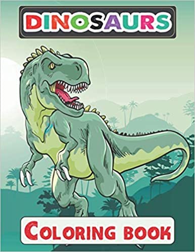 Dinosaurs Coloring Book: Great Gift for Boys & Girls, Dinosaurs Coloring and Animal Activity Book for Children, Boys or Girls, 70 Pages, 8.5 by 11 inch.