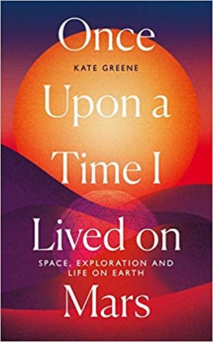 indir Once Upon a Time I Lived on Mars: Space, Exploration and Life on Earth