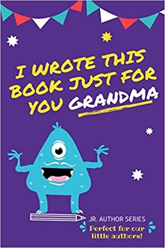 indir I Wrote This Book Just For You Grandma!: Fill In The Blank Book For Grandma/Mother&#39;s Day/Birthday&#39;s And Christmas For Junior Authors Or To Just Say ... Grandma! (Book 2) (Junior Authors Series)