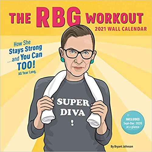 RBG Workout 2021 Wall Calendar: (Ruth Bader Ginsburg Women's Exercise 12-Month Calendar, Monthly Calendar to Work Out with a Supreme Court Justice)