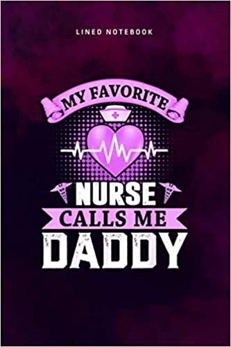 Lined Notebook Journal My Favorite Nurse Calls Me Daddy Father s Day Nursing: Personal, Over 100 Pages, Tax, Journal, Daily Journal, 6x9 inch, Pretty, Teacher indir