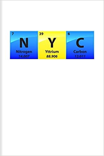 N Y C: Periodic Table Of Elements Journal For Teachers, Students, Laboratory, Nerds, Geeks & Scientific Humor Fans - 6x9 - 100 Blank Lined Pages indir
