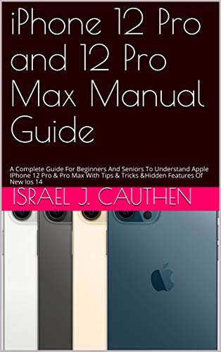iPhone 12 Pro and 12 Pro Max Manual Guide: A Complete Guide For Beginners And Seniors To Understand Apple IPhone 12 Pro & Pro Max With Tips & Tricks &Hidden Features Of New Ios 14 (English Edition) ダウンロード
