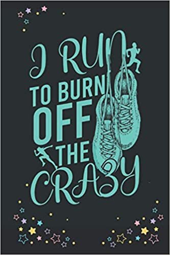 I RUN TO BURN OFF THE CRAZY: A running weekly journal noteBook For Writing goals | schedule | to do list | thoughts and Notes (Alternative Holiday Cards) indir