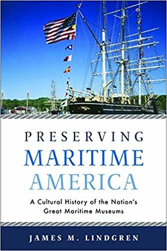 تحميل Preserving Maritime America: A Cultural History of the Nation&#39;s Great Maritime Museums