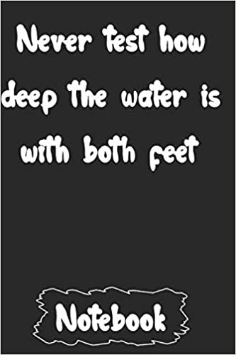 اقرأ Never test how deep the water is with both feet. الكتاب الاليكتروني 