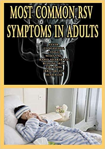 ダウンロード  Most Common RSV Symptoms in Adults: Fever, Congestion, Cough, Wheezing, Rapid Heartrate, Blueing Skin, Tiredness, Irritability, Headache 本