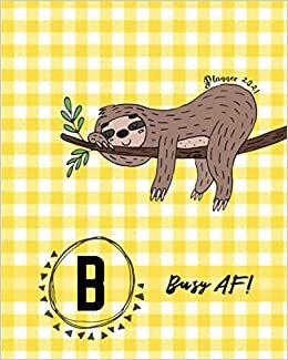 indir Sloth Busy AF Planner 2021 - B: 2021 Weekly and Monthly Planner | Sloth Busy AF Calendar and Organizer | January 2021 through December 2021 | 8&quot; x 10&quot; ... | Sloth Busy AF Cover Design with Initial