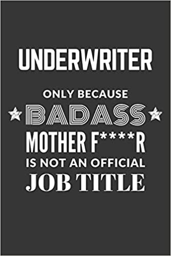 Underwriter Only Because Badass Mother F****R Is Not An Official Job Title Notebook: Lined Journal, 120 Pages, 6 x 9, Matte Finish indir