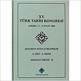 15. Türk Tarih Kongresi 4. Cilt - 4. Kısım, Osmanlı Tarihi - D: Ankara : 11 - 15 Eylül 2006Kongreye Sunulan Bildiriler indir