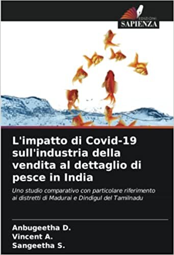 تحميل L&#39;impatto di Covid-19 sull&#39;industria della vendita al dettaglio di pesce in India: Uno studio comparativo con particolare riferimento ai distretti di Madurai e Dindigul del Tamilnadu (Italian Edition)