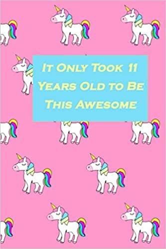 indir IT ONLY TOOK 11 YEARS OLD TO BE THIS AWESOME: Cute Unicorn Lined Notebook / Birthday Journal Gift For Children , Daughter , Niece , Granddaughter Who ... (6 × 9 Inches) , 110 Pages , Matte Finish