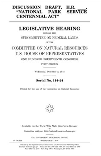 indir Discussion draft, H.R. _____, &quot;National Park Service Centennial Act&quot; : legislative hearing before the Subcommittee on Federal Lands of the Committee ... Fourteenth Congress, first session, Wedne