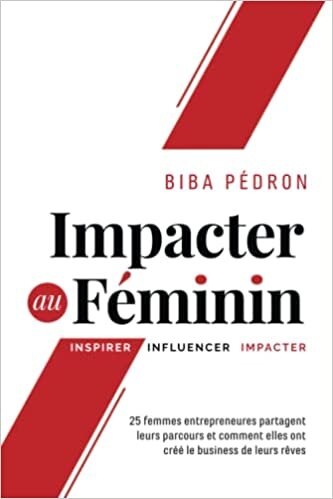 Impacter au féminin: Inspirer - Influencer - Impacter (French Edition)