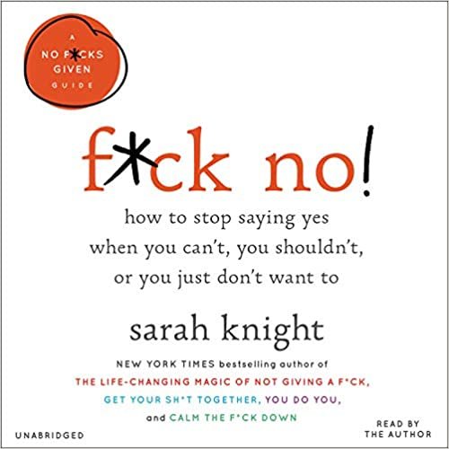 F*ck No!: How to Stop Saying Yes When You Can't, You Shouldn't, or You Just Don't Want to, Includes PDF of Supplemental Materials (No F*cks Given Guides) indir
