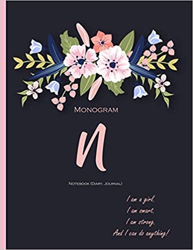 Monogram 'N' Notebook (Diary, Journal): Monogram Initial N Notebook (diary, journal) with quote ‘I Am A Girl. I Am Smart. I Am Strong. And I Can do ... college ruled pages, paperback, matte cover indir