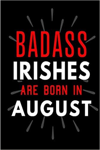 Badass Irishes Are Born In August: Blank Lined Funny Journal Notebooks Diary as Birthday, Welcome, Farewell, Appreciation, Thank You, Christmas, ... girls ( Alternative to B-day present card ) indir