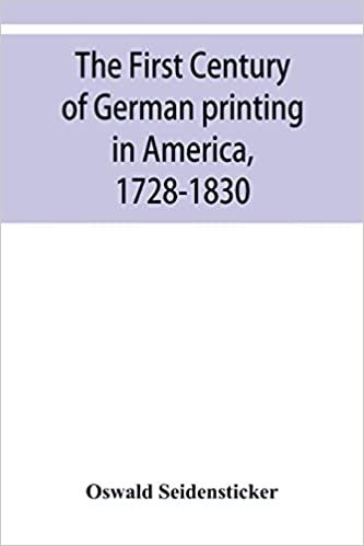 indir The first century of German printing in America, 1728-1830; preceded by a notice of the literary work of F. D. Pastorius