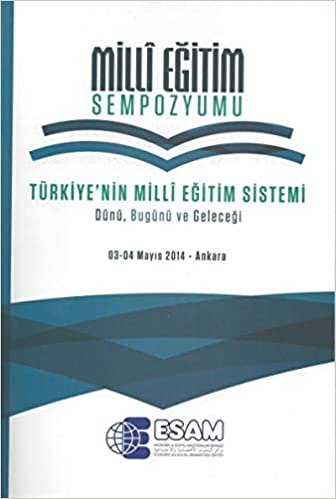 Milli Eğitim Sempozyumu: Türkiye'nin Milli Eğitim Sistemi Dünü, Bugünü ve Geleceği / 03-04 Mayıs 2014 - Ankara indir