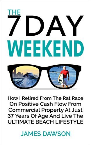 ダウンロード  The 7 Day Weekend: How I Retired From The Rat Race On Positive Cash Flow From Commercial Property At Just 37 Years Of Age And Live The Ultimate Beach Lifestyle (English Edition) 本
