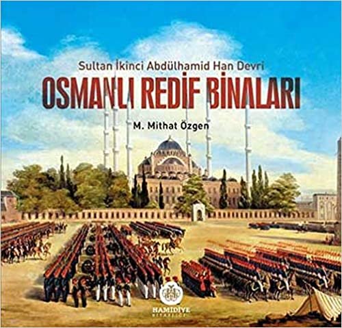 Osmanlı Redif Binaları: Sultan İkinci Abdülhamid Han Devri indir