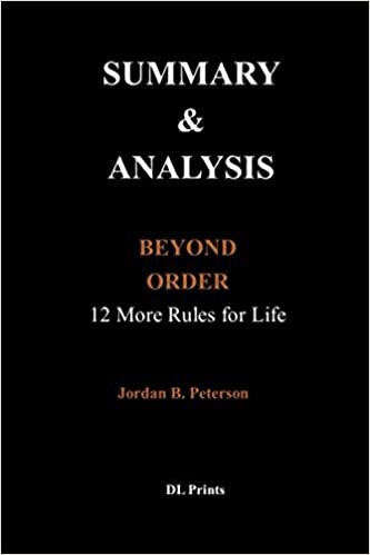 SUMMARY & ANALYSIS: BEYOND ORDER: 12 MORE RULES FOR LIFE BY JORDAN B. PETERSON