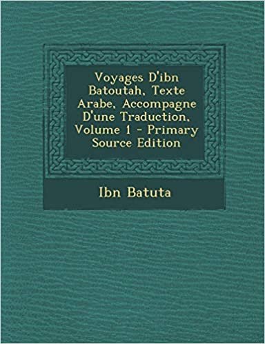 تحميل Voyages D&#39;Ibn Batoutah, Texte Arabe, Accompagne D&#39;Une Traduction, Volume 1