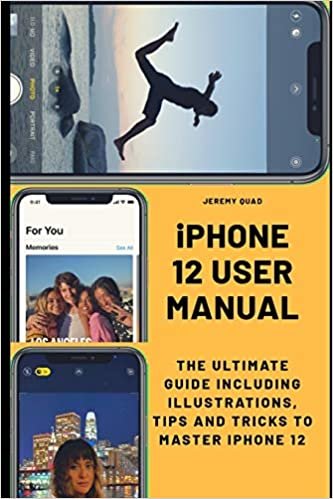 iPhone 12 User Manual: The Ultimate Guide including Illustrations, Tips and Tricks to Master iPhone 12