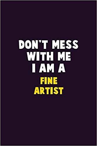 indir Don&#39;t Mess With Me, I Am A Fine Artist: 6X9 Career  Pride 120 pages Writing Notebooks