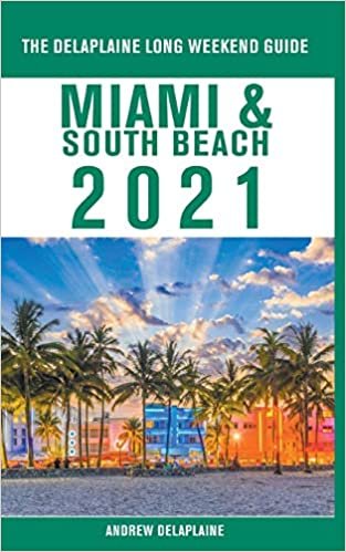 Miami & South Beach - The Delaplaine 2021 Long Weekend Guide indir