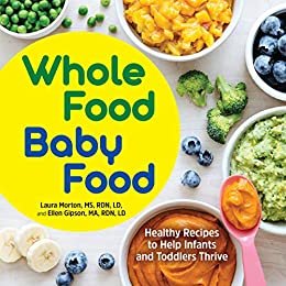 ダウンロード  Whole Food Baby Food: Healthy Recipes to Help Infants and Toddlers Thrive (English Edition) 本