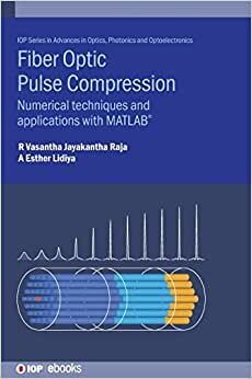 Fibre Optic Pulse Compression: Numerical techniques and applications with MATLAB®