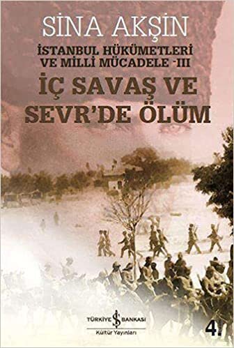 İç Savaş ve Sevr’de Ölüm: İstanbul Hükümetleri ve Milli Mücadele Cilt 3