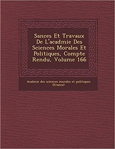 indir S Ances Et Travaux de L&#39;Acad Mie Des Sciences Morales Et Politiques, Compte Rendu, Volume 166