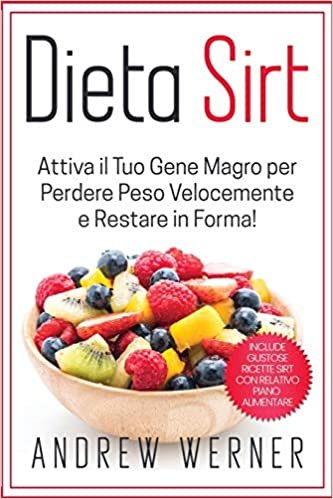indir Dieta Sirt: Attiva il tuo &quot;Gene Magro&quot; per Perdere Peso Velocemente e restare in Forma! (Include Gustose Ricette Sirt con Relativo Piano Alimentare!)