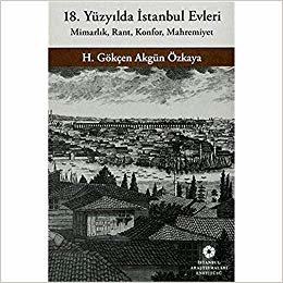 18. Yüzyılda İstanbul Evleri: Mimarlık, Rant, Konfor, Mahremiyet indir