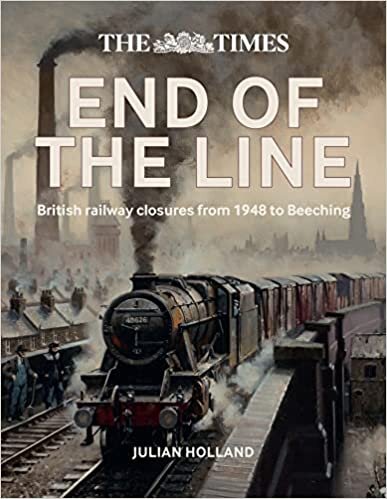 Julian Holland Times End of the Line: British Railway Closures from 1948 to Beeching تكوين تحميل مجانا Julian Holland تكوين